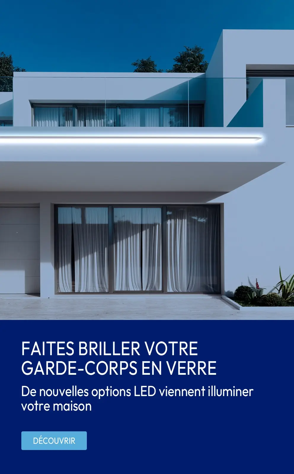 Une nouveauté du Garde-Corps en Verre : le Profilé pour LED vient se fixer au profilé du garde-corps pour illuminer l'extérieur du balcon 