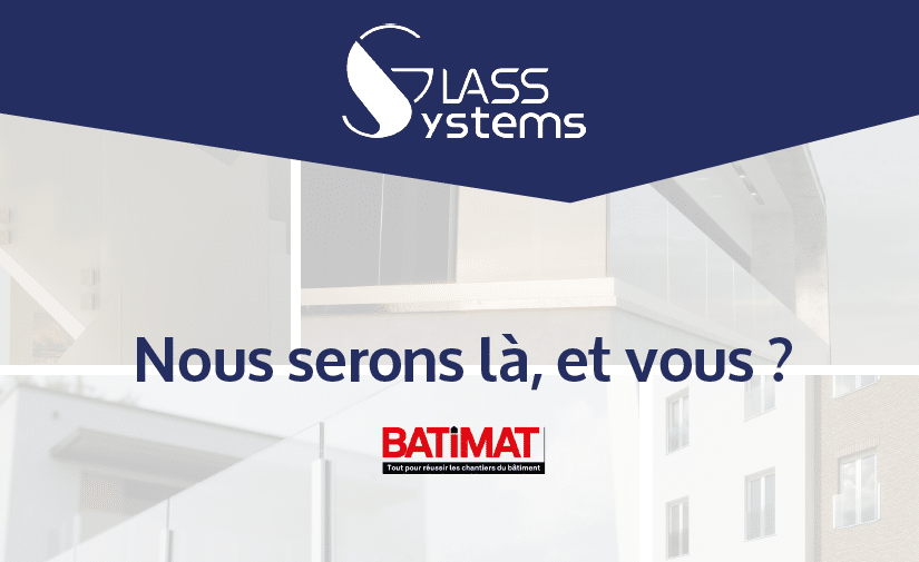 Nous serons là, et vous ? BATIMAT x Glass Systems : du 30 septembre au 3 octobre 2024